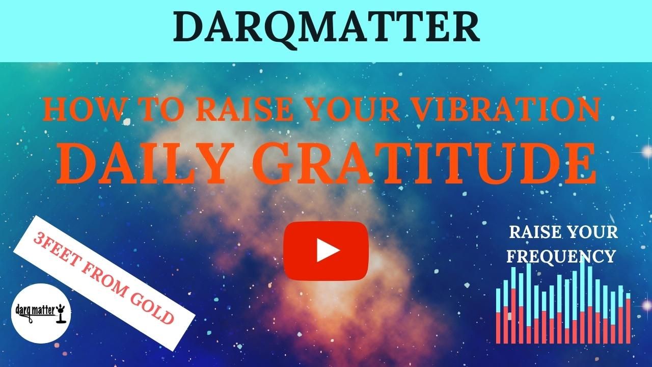 Daily Gratitude | 3 Feet from Gold | DarqMatter